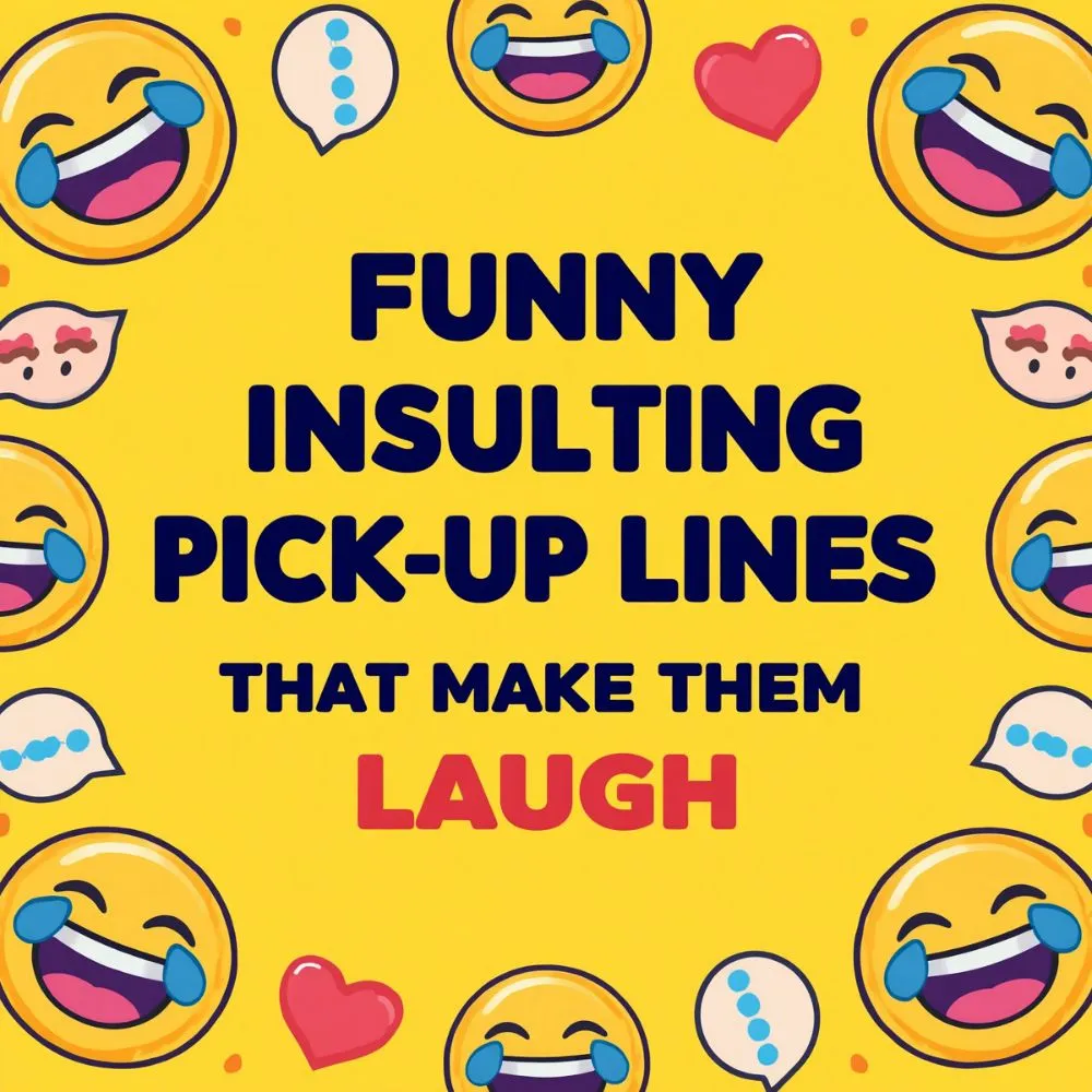 Funny Insulting Pick Up Lines That Make Them Laugh