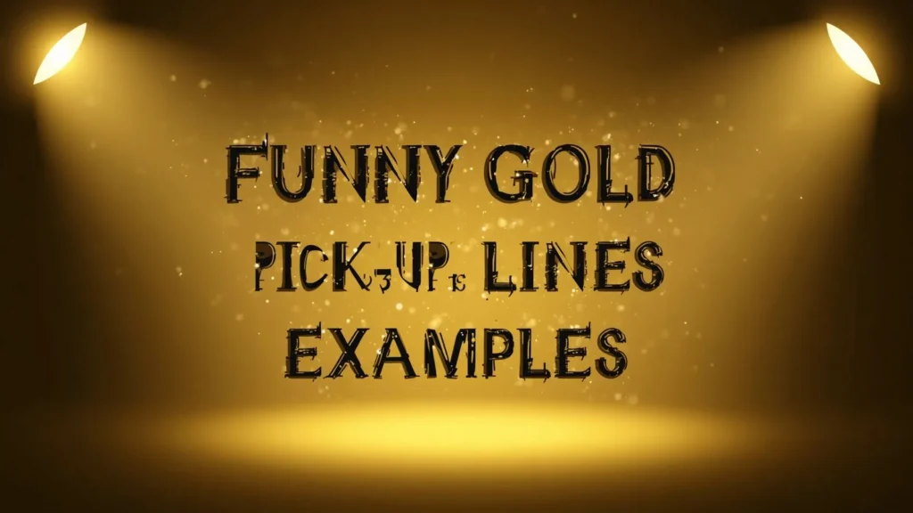 Funny Gold Pick Up Lines Examples