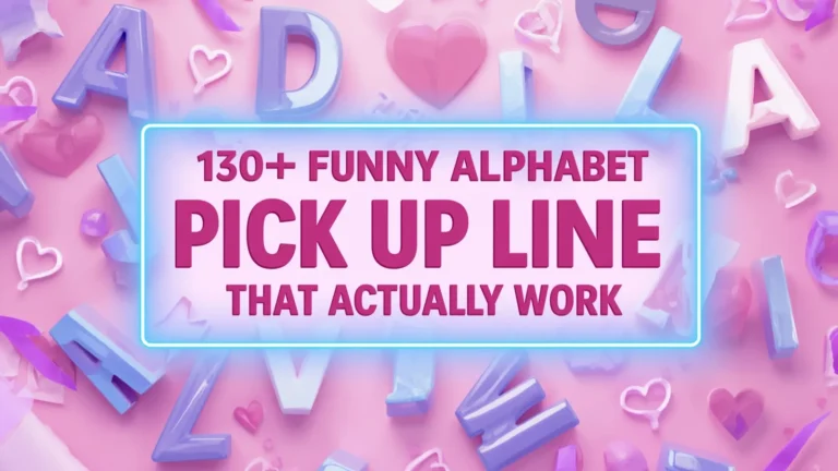 Alphabet Pick Up Line
